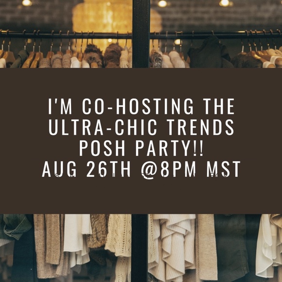 Other - Co-Hosting Ultra-Chic Trends Posh Party 8/26 8PM!